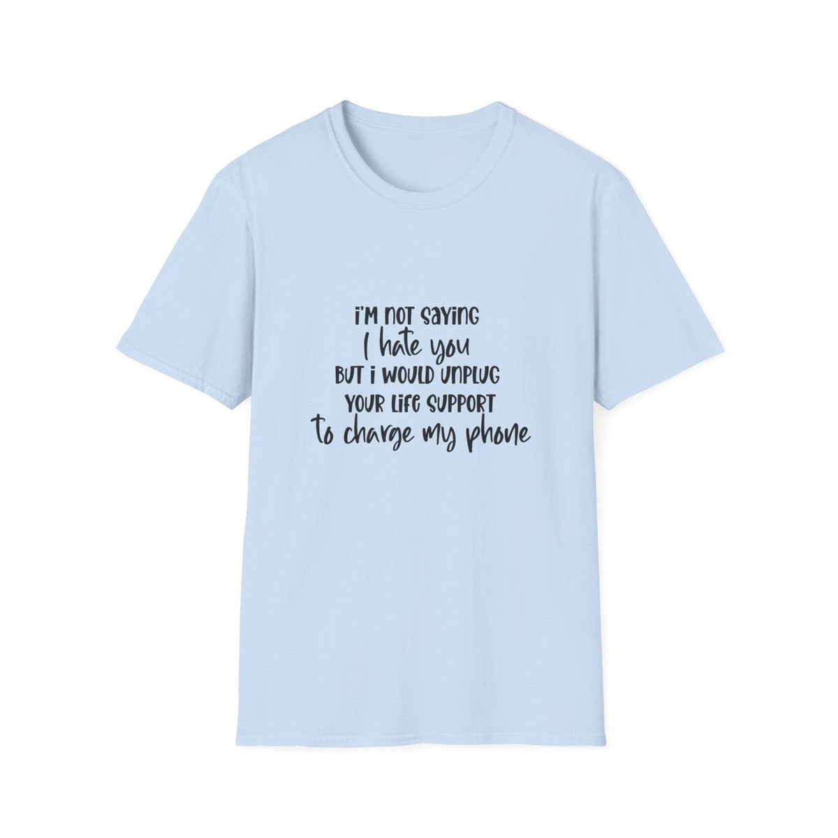 I'm Not Saying I Hate You T-Shirt – Sarcastic Humor for Every Mood