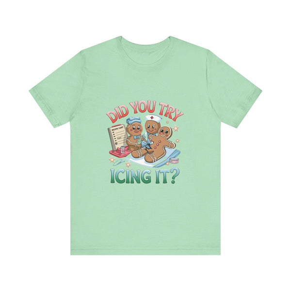 Funny Gingerbread Nurse T-Shirt - 'Did You Try Icing It?' Christmas Medical Humor T-Shirt