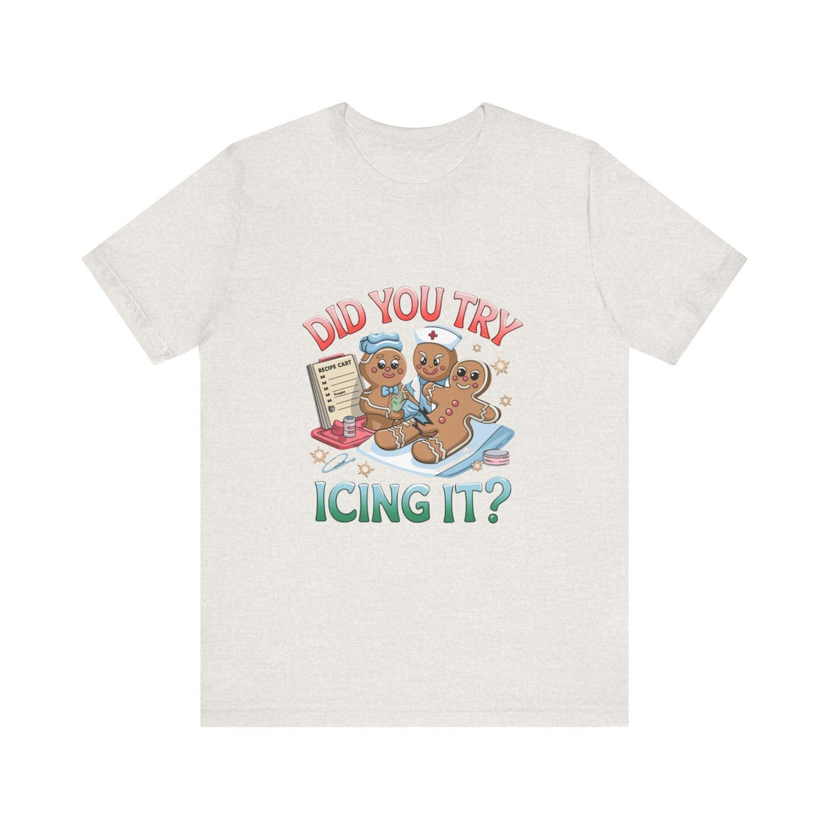 Funny Gingerbread Nurse T-Shirt - 'Did You Try Icing It?' Christmas Medical Humor T-Shirt