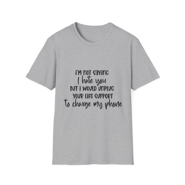 I'm Not Saying I Hate You T-Shirt – Sarcastic Humor for Every Mood