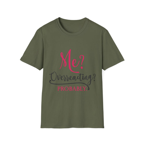 Me? Overreacting? Probably. – Funny Sarcastic T-Shirt"