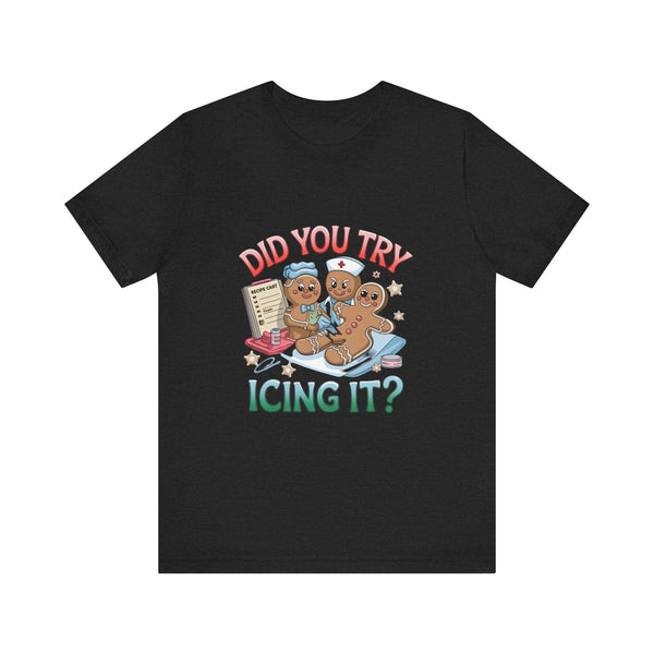 Funny Gingerbread Nurse T-Shirt - 'Did You Try Icing It?' Christmas Medical Humor T-Shirt