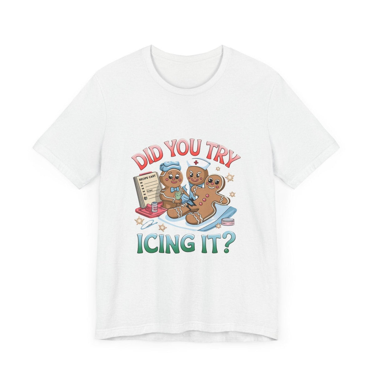 Funny Gingerbread Nurse T-Shirt - 'Did You Try Icing It?' Christmas Medical Humor T-Shirt