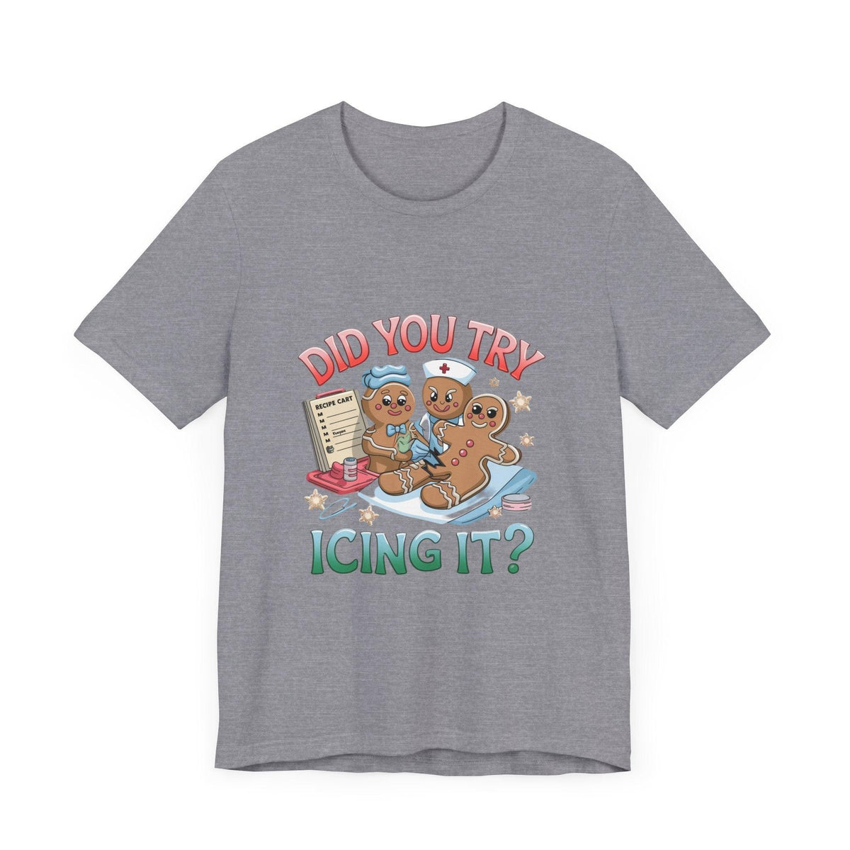 Funny Gingerbread Nurse T-Shirt - 'Did You Try Icing It?' Christmas Medical Humor T-Shirt