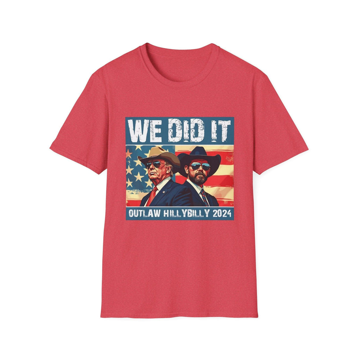 We Did It” Outlaw Hillbilly 2024 T-Shirt – Bold Patriotic and Political Statement Tee