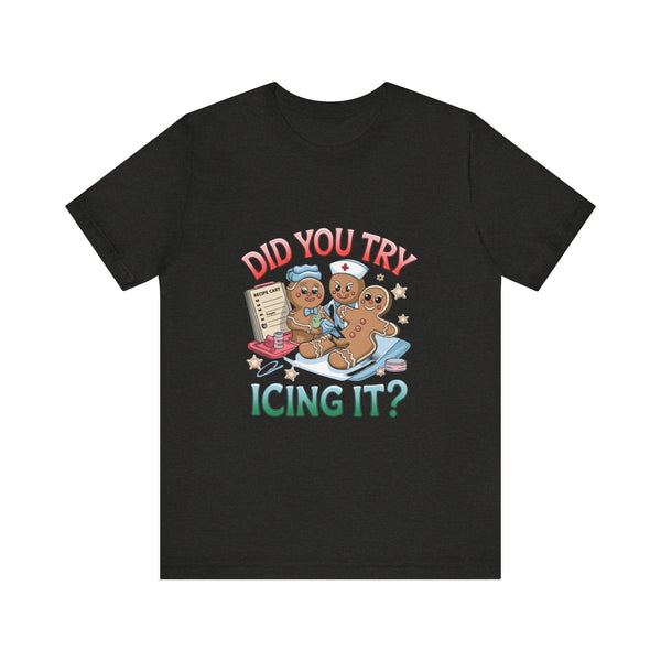 Funny Gingerbread Nurse T-Shirt - 'Did You Try Icing It?' Christmas Medical Humor T-Shirt