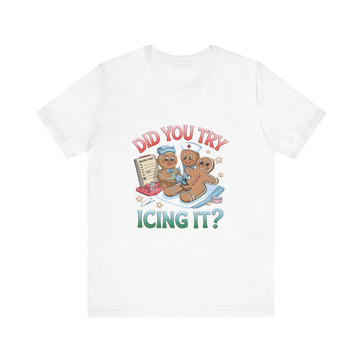 Funny Gingerbread Nurse T-Shirt - 'Did You Try Icing It?' Christmas Medical Humor T-Shirt