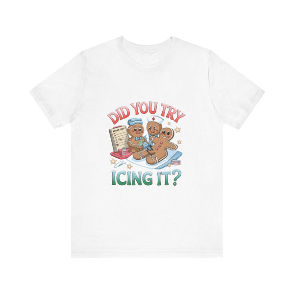 Funny Gingerbread Nurse T-Shirt - 'Did You Try Icing It?' Christmas Medical Humor T-Shirt