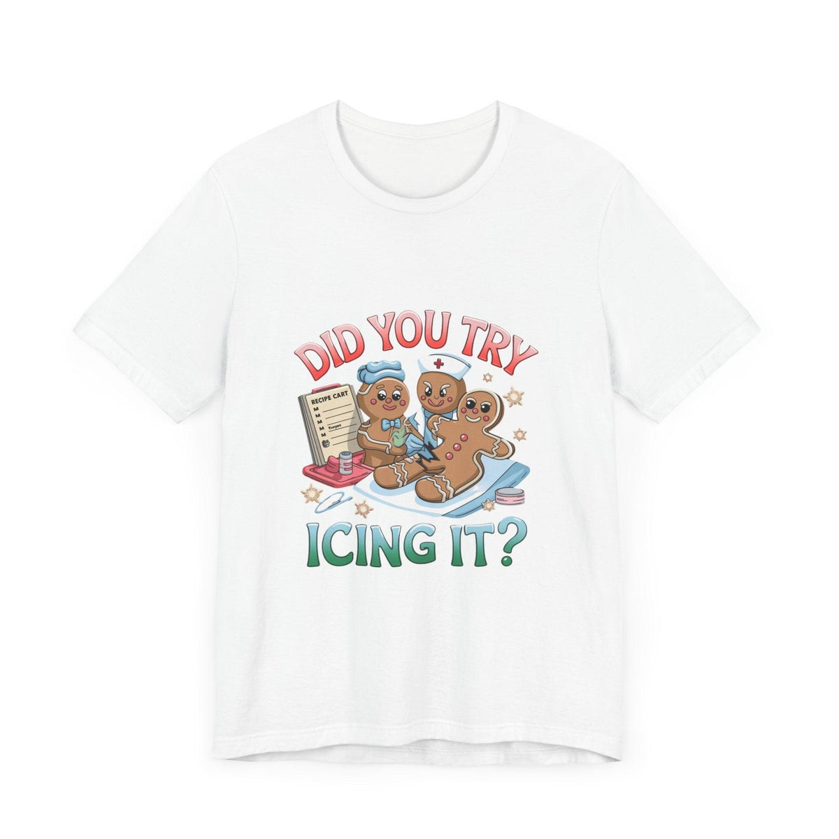 Funny Gingerbread Nurse T-Shirt - 'Did You Try Icing It?' Christmas Medical Humor T-Shirt