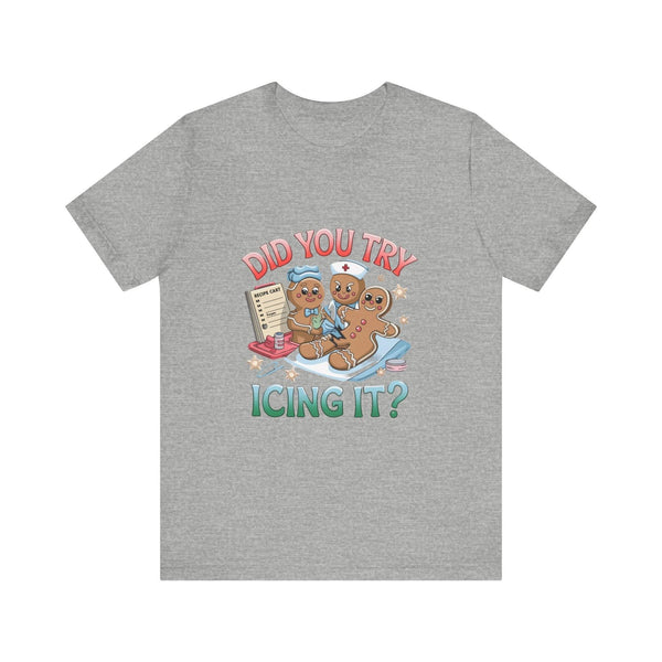 Funny Gingerbread Nurse T-Shirt - 'Did You Try Icing It?' Christmas Medical Humor T-Shirt