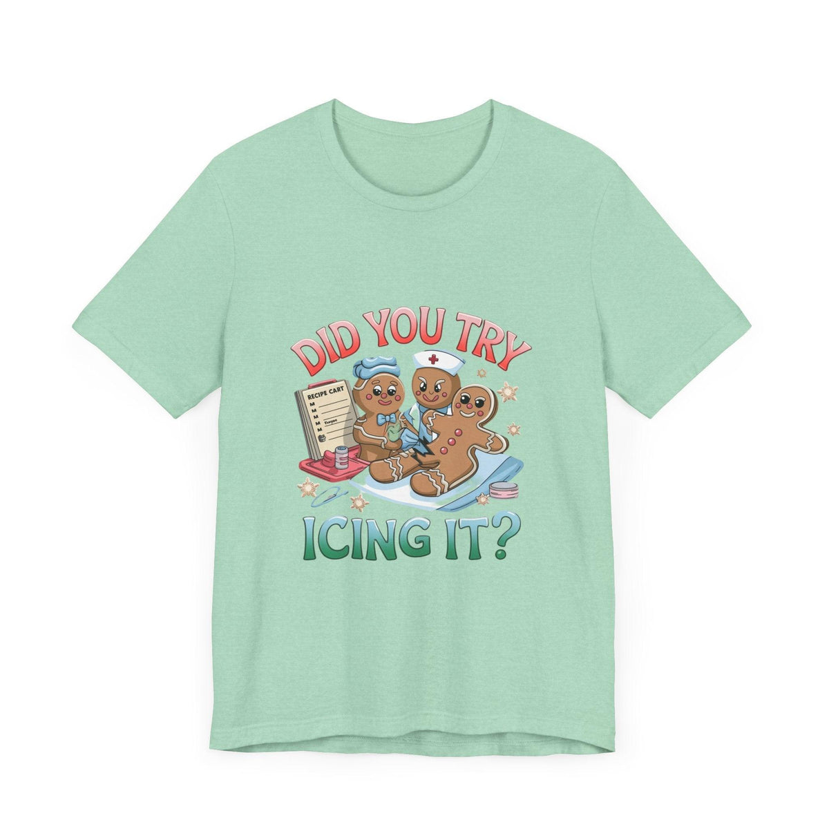 Funny Gingerbread Nurse T-Shirt - 'Did You Try Icing It?' Christmas Medical Humor T-Shirt