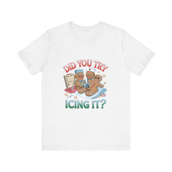 Funny Gingerbread Nurse T-Shirt - 'Did You Try Icing It?' Christmas Medical Humor T-Shirt