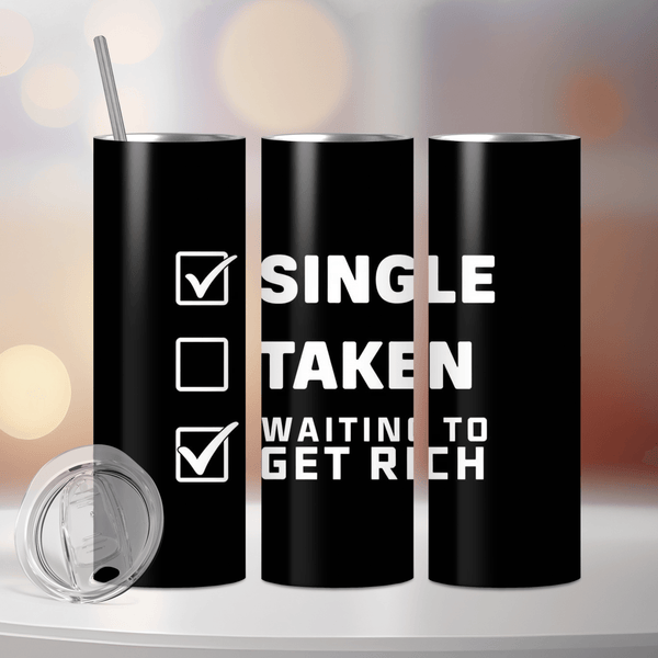 Single, Taken, Waiting to Get Rich – Funny Tumbler