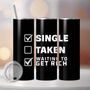 Single, Taken, Waiting to Get Rich – Funny Tumbler